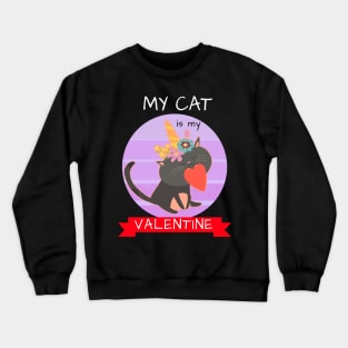 My Cat Is My Valentine Crewneck Sweatshirt